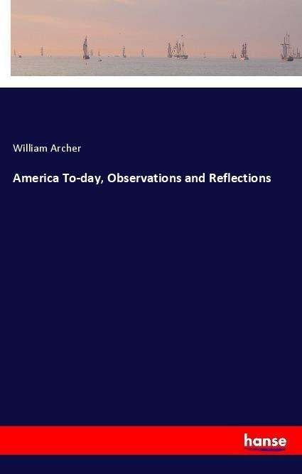 Cover for Archer · America To-day, Observations and (Buch)