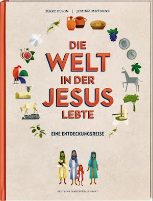 Cover for Die Welt in der Jesus lebte. Eine Entdeckungsreise. Der Alltag vor 2000 Jahren: Kinder-Sachbuch über die Zeit, in der das Neue Testament entstand. Für kleine Zeitreisende ab 8 Jahren (Book) (2022)