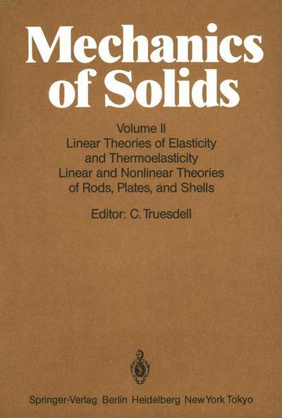 Mechanics of Solids: Volume II: Linear Theories of Elasticity and Thermoelasticity, Linear and Nonlinear Theories of Rods, Plates, and Shells - C Truesdell - Books - Springer-Verlag Berlin and Heidelberg Gm - 9783540131618 - June 1, 1984