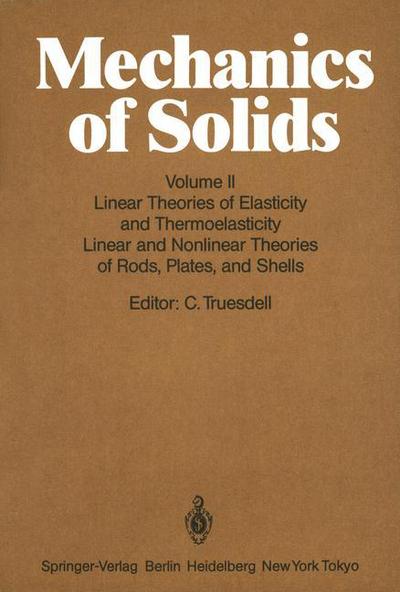 Mechanics of Solids: Volume II: Linear Theories of Elasticity and Thermoelasticity, Linear and Nonlinear Theories of Rods, Plates, and Shells - C Truesdell - Bücher - Springer-Verlag Berlin and Heidelberg Gm - 9783540131618 - 1. Juni 1984