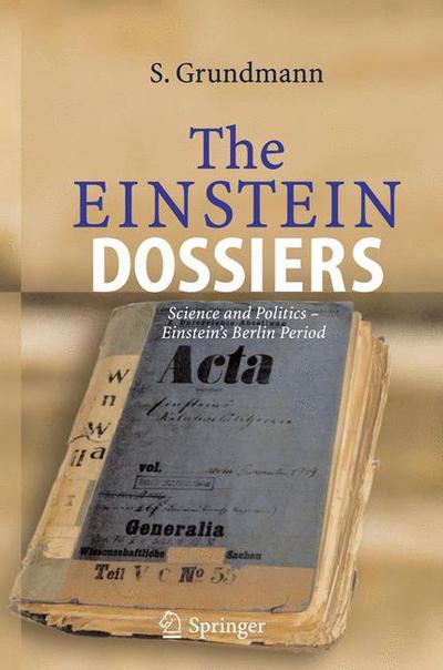 Cover for Siegfried Grundmann · The Einstein Dossiers: Science and Politics - Einstein's Berlin Period with an Appendix on Einstein's FBI File (Hardcover Book) [2005 edition] (2005)