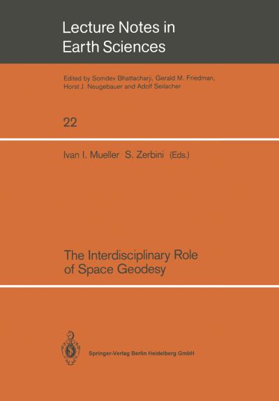 Cover for Ivan I Mueller · The Interdisciplinary Role of Space Geodesy: Proceedings of an International Workshop held at &quot;Ettore Majorana&quot; Center for Scientific Culture, International School of Geodesy - Director, Enzo Boschi-. Erice, Sicily, Italy, July 23-29, 1988 - Lecture Notes (Paperback Book) (1989)