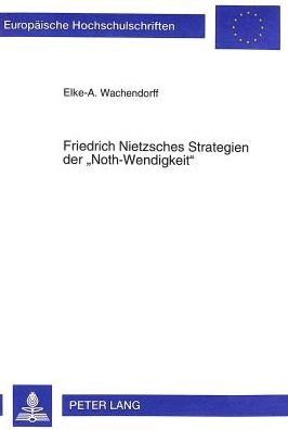 Cover for Elke Wachendorff · Friedrich Nietzsches Strategien Der &quot;Noth-Wendigkeit&quot; - Europaeische Hochschulschriften / European University Studie (Paperback Book) (1998)