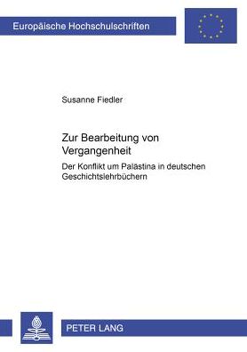 Cover for Susanne Fiedler · Zur Bearbeitung Von Vergangenheit: Der Konflikt Um Palaestina in Deutschen Geschichtslehrbuechern (Paperback Book) [German edition] (2002)