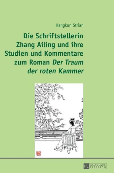 Cover for Hangkun Strian · Die Schriftstellerin Zhang Ailing Und Ihre Studien Und Kommentare Zum Roman &quot;Der Traum Der Roten Kammer&quot; (Hardcover Book) (2016)