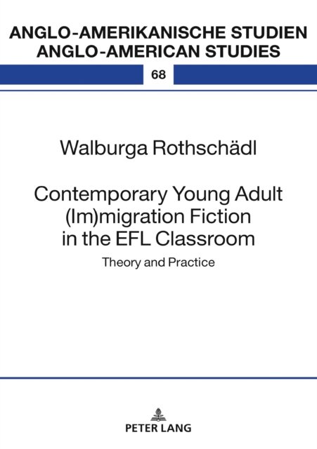 Cover for Walburga Rothschadl · Contemporary Young Adult (Im)migration Fiction in the EFL Classroom : Theory and Practice : 68 (Hardcover Book) [New ed edition] (2023)