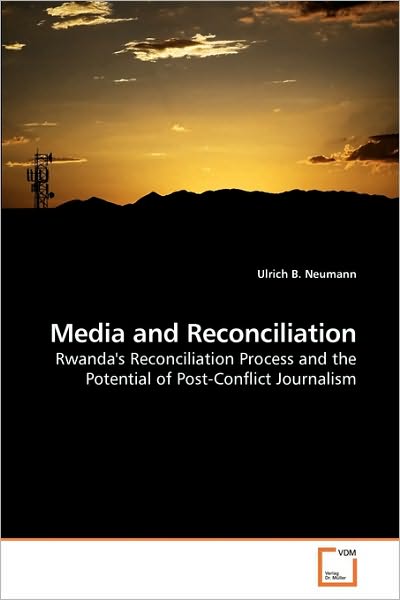 Cover for Ulrich B. Neumann · Media and Reconciliation: Rwanda's Reconciliation Process and the Potential of Post-conflict Journalism (Taschenbuch) (2010)