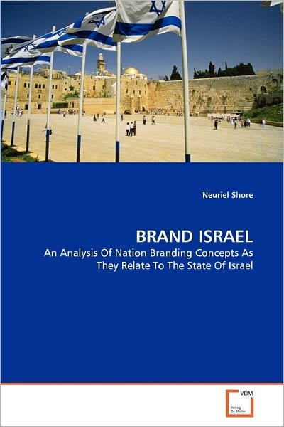 Cover for Neuriel Shore · Brand Israel: an Analysis of Nation Branding Concepts As They Relate to the State of Israel (Paperback Book) (2010)
