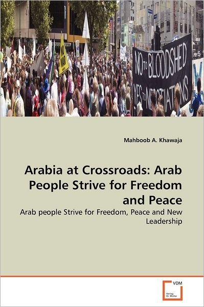 Cover for Mahboob A. Khawaja · Arabia at Crossroads: Arab People Strive for Freedom and Peace: Arab People Strive for Freedom, Peace and New Leadership (Pocketbok) (2011)
