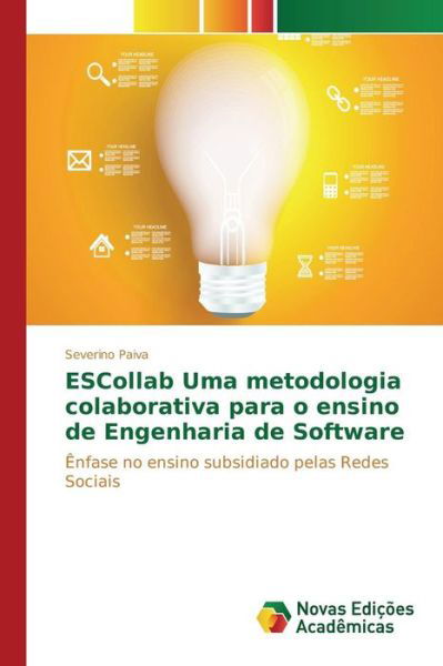 Escollab Uma Metodologia Colaborativa Para O Ensino De Engenharia De Software - Paiva Severino - Books - Novas Edicoes Academicas - 9783639835618 - June 18, 2015