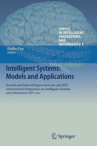 Cover for Pap  Endre · Intelligent Systems: Models and Applications: Revised and Selected Papers from the 9th IEEE International Symposium on Intelligent Systems and Informatics SISY 2011 - Topics in Intelligent Engineering and Informatics (Paperback Book) [2013 edition] (2014)
