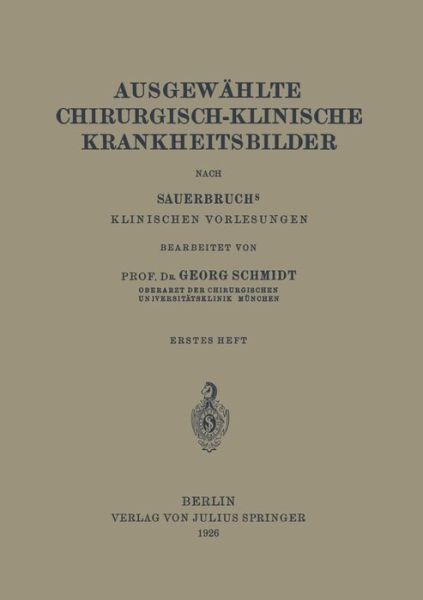 Cover for Georg Schmidt · Ausgewahlte Chirurgisch-Klinische Krankheitsbilder: Nach Sauerbruchs Klinischen Vorlesungen (Paperback Book) [1926 edition] (1926)