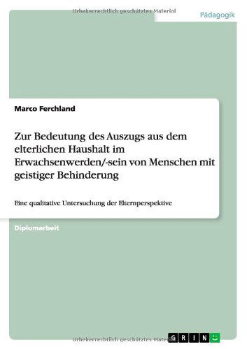 Cover for Marco Ferchland · Zur Bedeutung des Auszugs aus dem elterlichen Haushalt im Erwachsenwerden / -sein von Menschen mit geistiger Behinderung: Eine qualitative Untersuchung der Elternperspektive (Taschenbuch) [German edition] (2012)