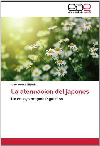 Cover for Jun-nosuke Miyoshi · La Atenuación Del Japonés: Un Ensayo Pragmalingüístico (Taschenbuch) [Spanish edition] (2012)