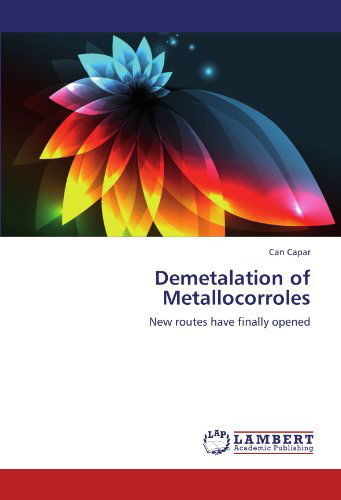 Demetalation of Metallocorroles: New Routes Have Finally Opened - Can Capar - Books - LAP LAMBERT Academic Publishing - 9783659185618 - August 23, 2012
