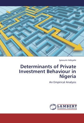 Determinants of Private Investment Behaviour in Nigeria: an Empirical Analysis - Iyewumi Adeyele - Boeken - LAP LAMBERT Academic Publishing - 9783659213618 - 24 augustus 2012