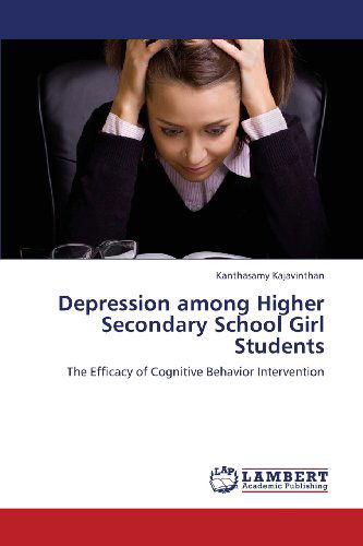 Cover for Kanthasamy Kajavinthan · Depression Among Higher Secondary School Girl Students: the Efficacy of Cognitive Behavior Intervention (Pocketbok) (2013)