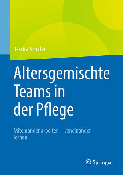 Altersgemischte Teams in der Pflege - Schäfer - Books -  - 9783662620618 - December 12, 2020