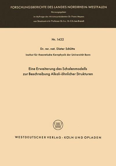 Dieter Schutte · Eine Erweiterung Des Schalenmodells Zur Beschreibung Alkali-AEhnlicher Strukturen - Forschungsberichte Des Landes Nordrhein-Westfalen (Paperback Book) [1964 edition] (1964)