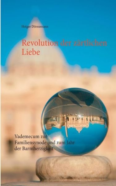 Cover for Holger Dornemann · Revolution Der Zartlichen Liebe (Paperback Bog) (2015)