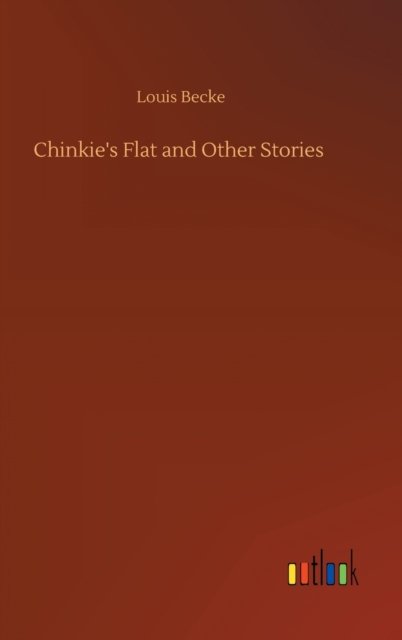 Cover for Louis Becke · Chinkie's Flat and Other Stories (Hardcover bog) (2020)