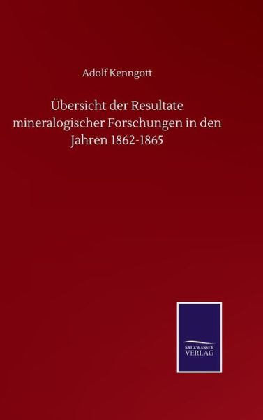 Cover for Adolf Kenngott · UEbersicht der Resultate mineralogischer Forschungen in den Jahren 1862-1865 (Hardcover Book) (2020)