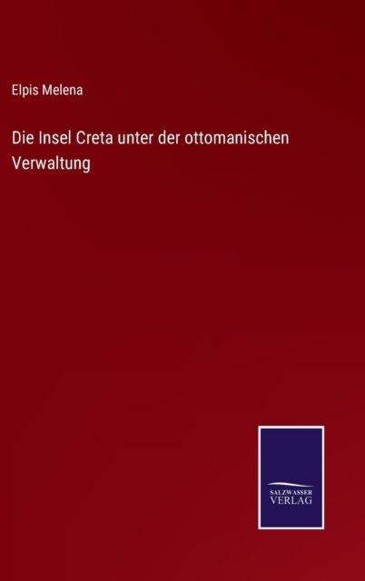 Cover for Elpis Melena · Die Insel Creta unter der ottomanischen Verwaltung (Hardcover bog) (2021)