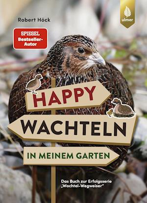 Happy Wachteln in meinem Garten - Robert Höck - Books - Verlag Eugen Ulmer - 9783818616618 - October 20, 2022