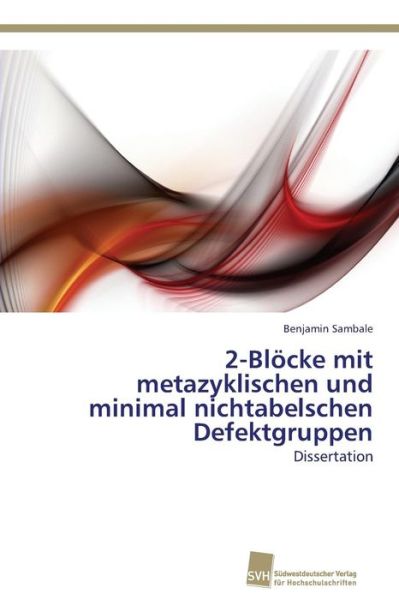 Cover for Benjamin Sambale · 2-blocke Mit Metazyklischen Und Minimal Nichtabelschen Defektgruppen (Paperback Book) (2011)