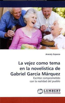 Cover for Aracely Esparza · La Vejez Como Tema en La Novelística De Gabriel  García Márquez: Escritor Comprometido Con La Realidad Del Pueblo (Paperback Bog) (2010)