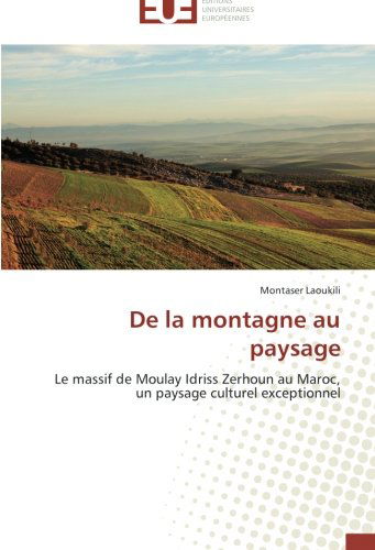 Cover for Montaser Laoukili · De La Montagne Au Paysage: Le Massif De Moulay Idriss Zerhoun Au Maroc, Un Paysage Culturel Exceptionnel (Paperback Book) [French edition] (2018)