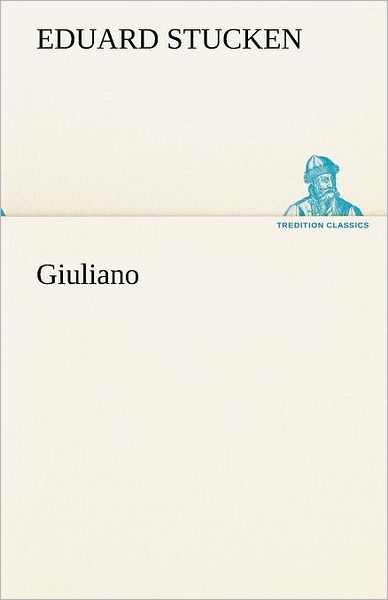 Cover for Eduard Stucken · Giuliano (Tredition Classics) (German Edition) (Paperback Book) [German edition] (2012)