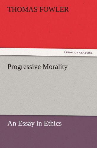 Cover for Thomas Fowler · Progressive Morality: an Essay in Ethics (Tredition Classics) (Pocketbok) (2011)