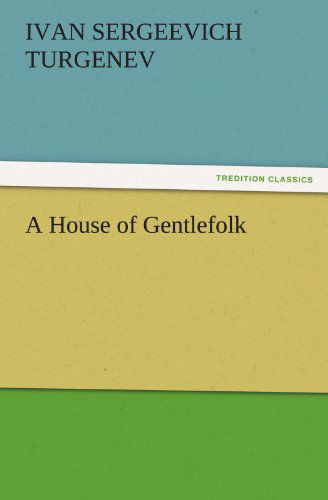 A House of Gentlefolk (Tredition Classics) - Ivan Sergeevich Turgenev - Books - tredition - 9783842459618 - November 17, 2011