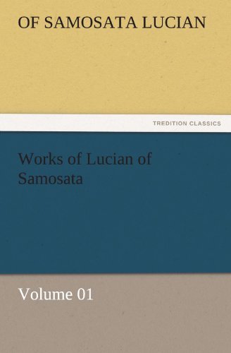 Works of Lucian of Samosata  -  Volume 01 (Tredition Classics) - Of Samosata Lucian - Bøger - tredition - 9783842462618 - 22. november 2011