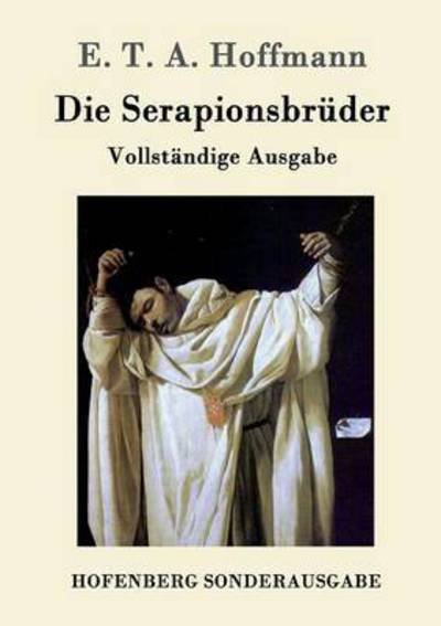 Cover for E T a Hoffmann · Die Serapionsbruder: Vollstandige Ausgabe (Taschenbuch) (2016)
