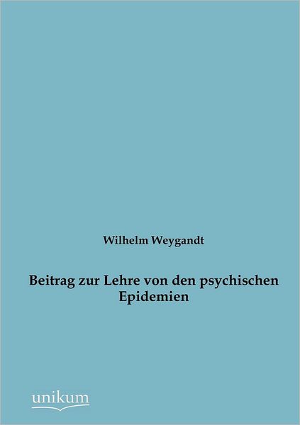 Cover for Wilhelm Weygandt · Beitrag Zur Lehre Von den Psychischen Epidemien (Paperback Book) [German edition] (2012)