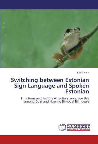 Cover for Kadri Hein · Switching Between Estonian Sign Language and Spoken Estonian: Functions and Factors Affecting Language Use Among Deaf and Hearing Bimodal Bilinguals (Paperback Book) (2012)