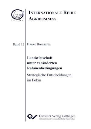 Cover for Hauke Bronsema · Landwirtschaft unter veränderten Rahmenbedingungen. Strategische Entscheidungen im Fokus (Paperback Book) (2014)