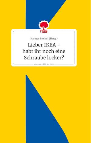 Cover for Hannes Steiner · Lieber IKEA - habt ihr noch eine Schraube locker? Life is a Story - story.one (Hardcover Book) (2021)