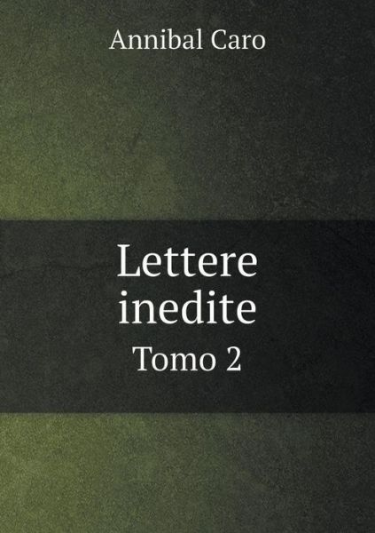 Cover for Annibal Caro · Lettere Inedite Tomo 2 (Paperback Book) (2015)