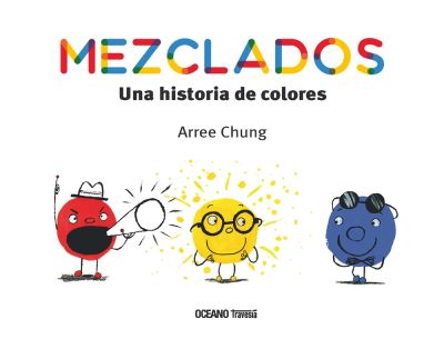 Cover for Arree Chung · Mezclados. Una Historia De Colores / Pd. (Hardcover Book) (2018)