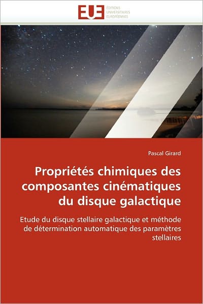 Cover for Pascal Girard · Propriétés Chimiques Des Composantes Cinématiques Du Disque Galactique: Etude Du Disque Stellaire Galactique et Méthode De Détermination Automatique Des Paramètres Stellaires (Paperback Book) [French edition] (2018)