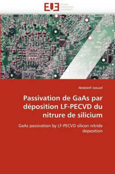 Cover for Abdelatif Jaouad · Passivation De Gaas Par Déposition Lf-pecvd Du Nitrure De Silicium: Gaas Passivation by Lf-pecvd Silicon Nitride Deposition (Paperback Book) [French edition] (2018)