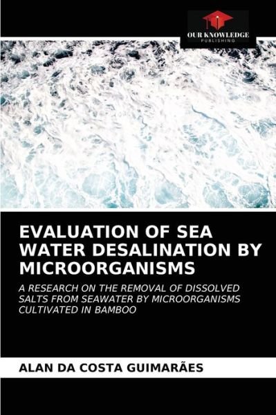 Cover for Alan Da Costa Guimarães · Evaluation of Sea Water Desalination by Microorganisms (Paperback Book) (2021)