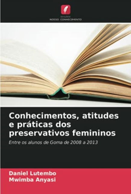 Cover for Daniel Lutembo · Conhecimentos, atitudes e praticas dos preservativos femininos (Paperback Book) (2021)