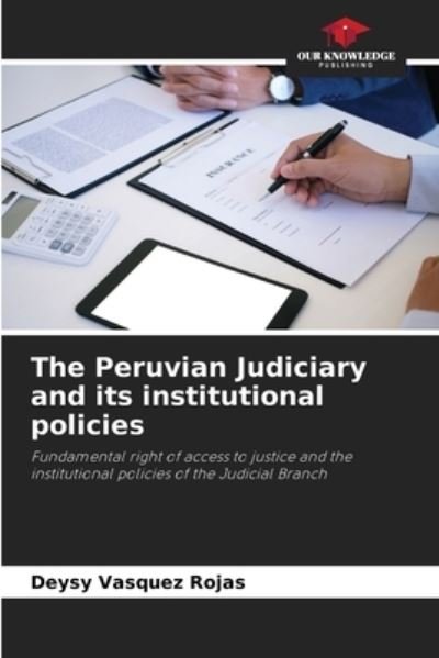Cover for Deysy Vasquez Rojas · The Peruvian Judiciary and its institutional policies (Paperback Book) (2021)