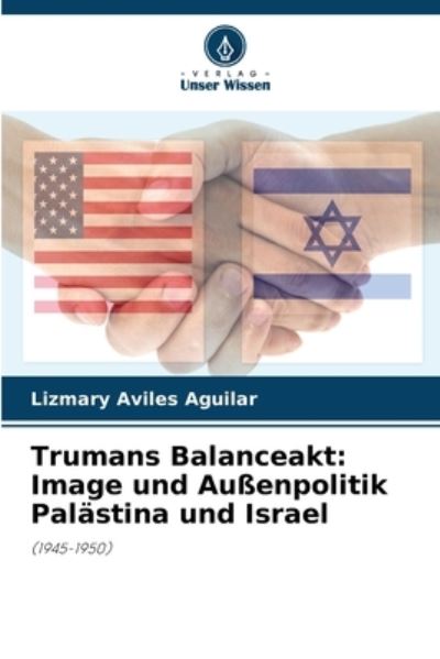 Cover for Aviles Aguilar Lizmary Aviles Aguilar · Trumans Balanceakt: Image und Auenpolitik Palastina und Israel (Paperback Book) (2023)