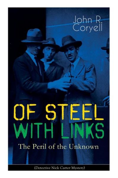 Cover for John R Coryell · WITH LINKS OF STEEL - The Peril of the Unknown (Detective Nick Carter Mystery) (Taschenbuch) (2019)