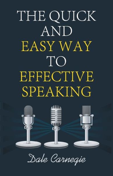 The Quick and Easy Way to Effective Speaking - Dale Carnegie - Kirjat - Delhi Open Books - 9788194131618 - maanantai 30. syyskuuta 2019